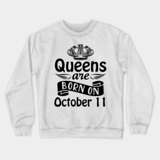 Queens Are Born On October 11 Happy Birthday To Me You Mommy Nana Aunt Sister Daughter Wife Crewneck Sweatshirt